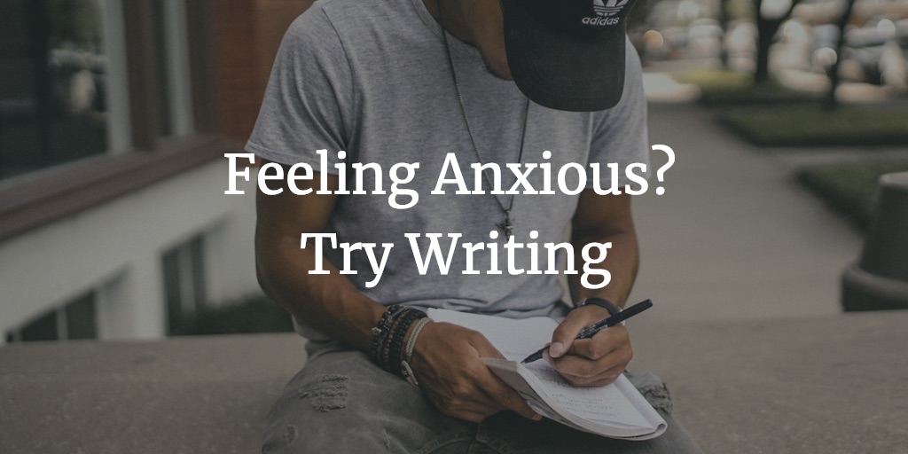 Feeling anxious? Try writing